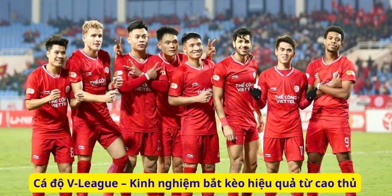 Cá độ V-League – Kinh nghiệm bắt kèo hiệu quả từ cao thủ