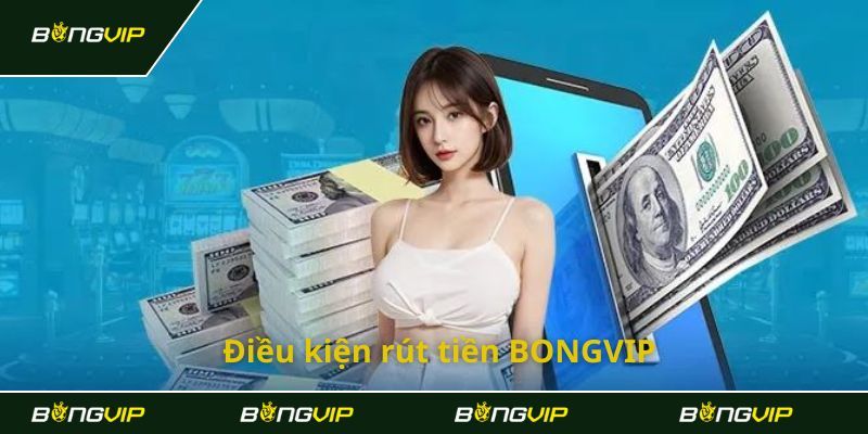 Hướng dẫn rút tiền Bongvip nhanh và an toàn cho người chơi